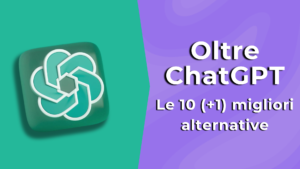 Oltre ChatGPT: le 10 (+1) migliori alternative